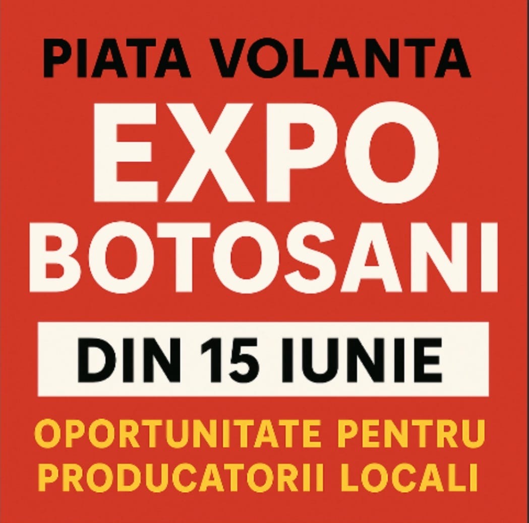 Piața Volantă „Expo Botoșani” se lansează pe 15 iunie: O oportunitate economică pentru producătorii locali