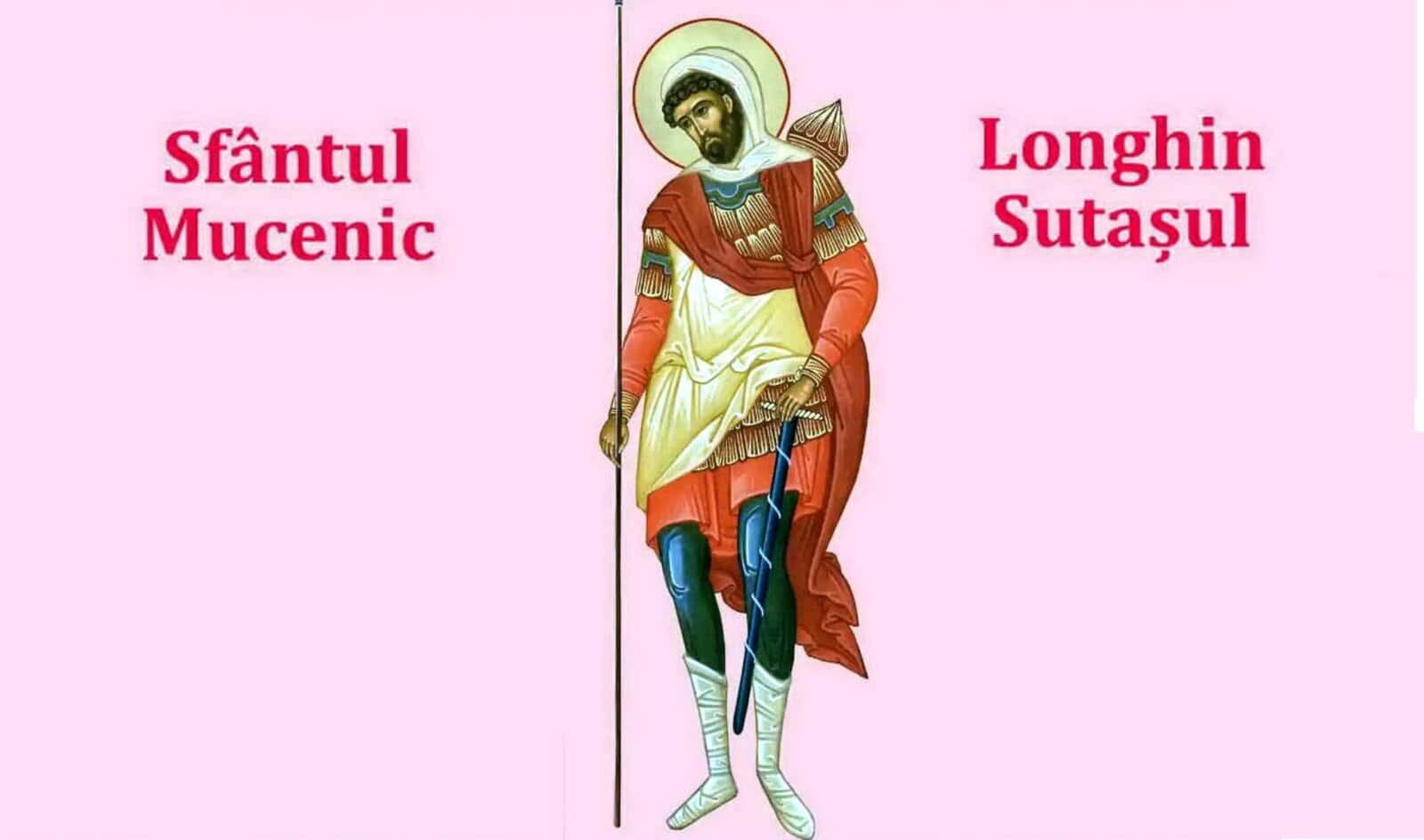 Calendar ortodox 2025: Povestea cutremurătoare a Sfântului Mucenic Longhin sutașul